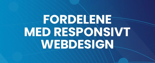 Fordelene med Responsivt Webdesign
